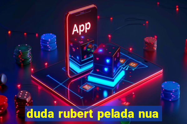 duda rubert pelada nua